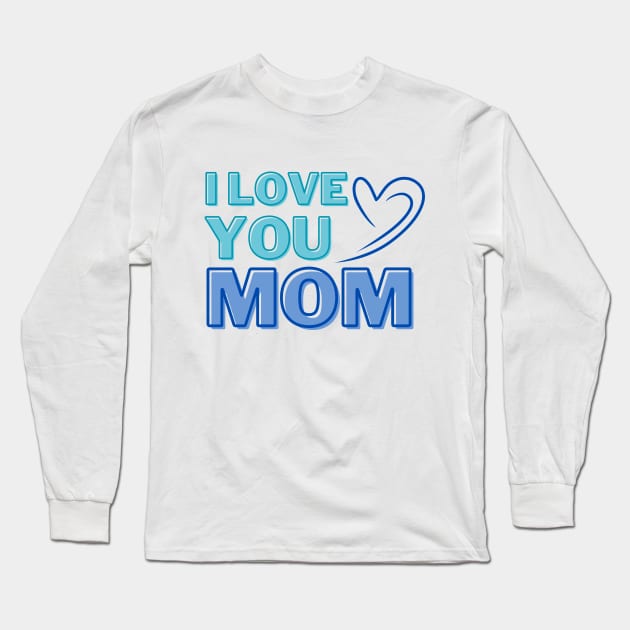 I Love You, Mom Gifts Long Sleeve T-Shirt by ijoyly